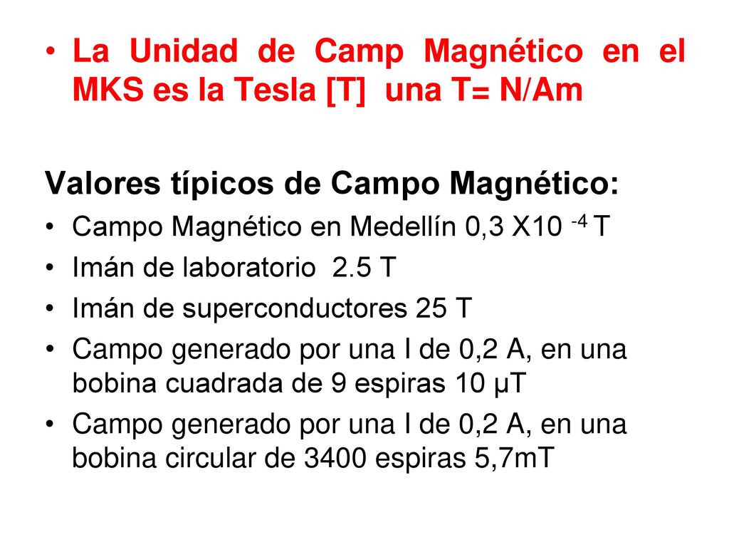 La Unidad de Camp Magnético en el MKS es la Tesla [T] una T= N/Am