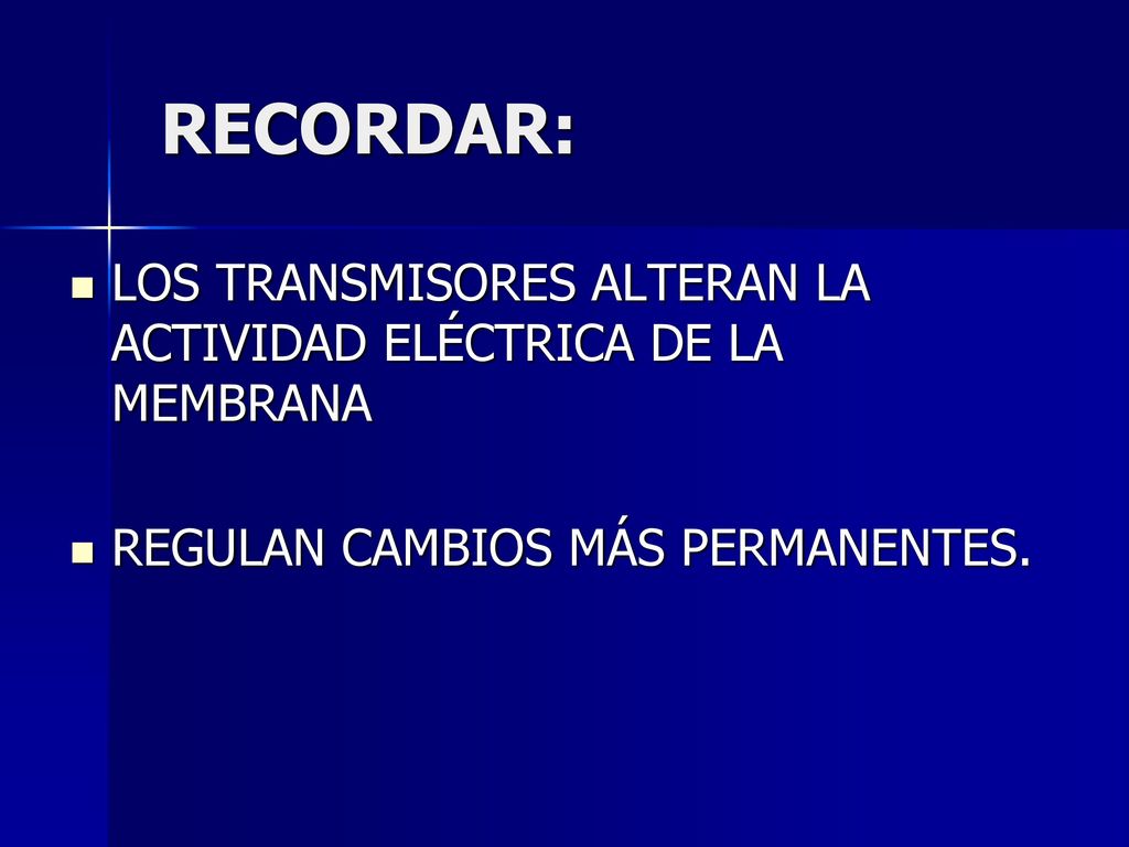 RECORDAR: LOS TRANSMISORES ALTERAN LA ACTIVIDAD ELÉCTRICA DE LA MEMBRANA.