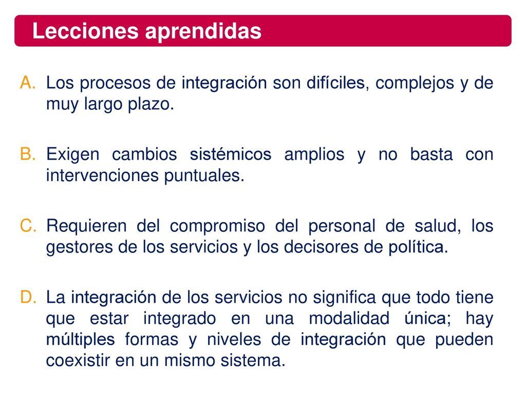 Lecciones aprendidas Los procesos de integración son difíciles, complejos y de muy largo plazo.