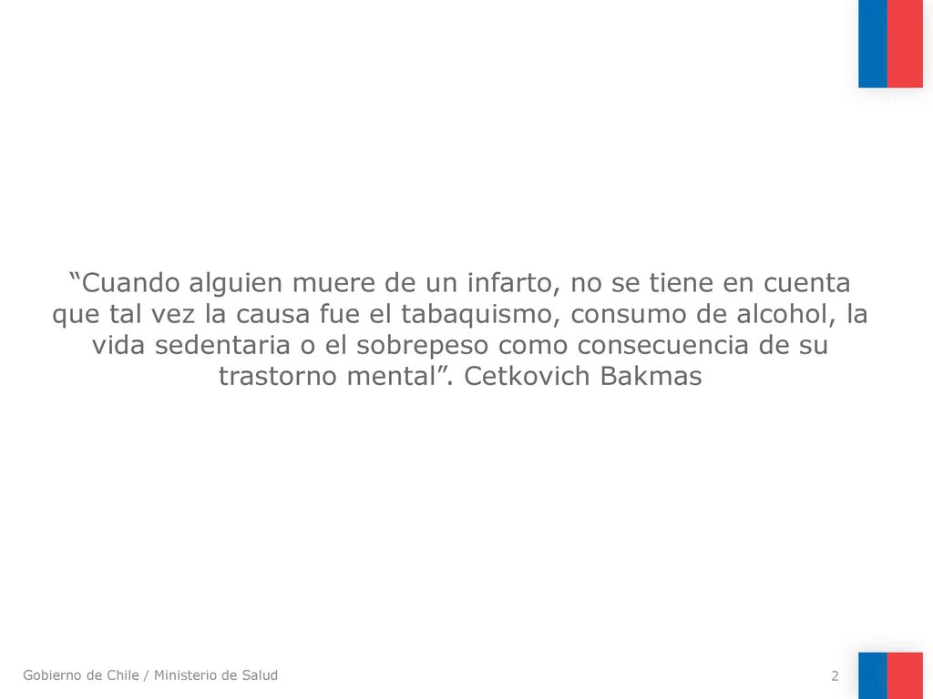 Cuando alguien muere de un infarto, no se tiene en cuenta que tal vez la causa fue el tabaquismo, consumo de alcohol, la vida sedentaria o el sobrepeso como consecuencia de su trastorno mental .