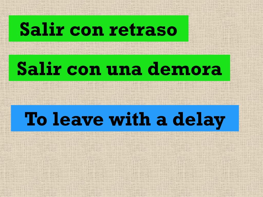 Salir con retraso Salir con una demora To leave with a delay