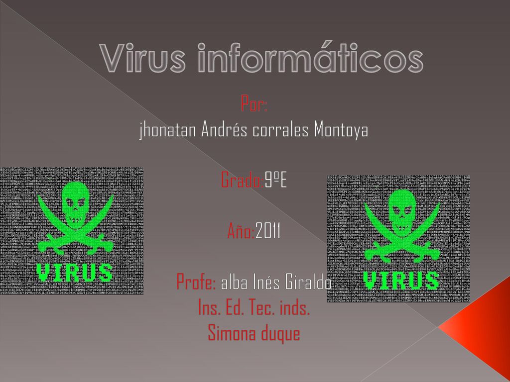 Virus informáticos Por: jhonatan Andrés corrales Montoya Grado:9ºE