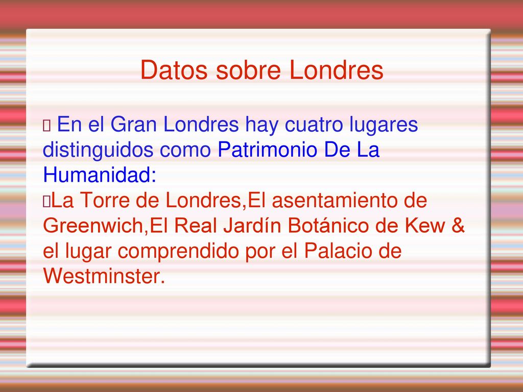 Datos sobre Londres En el Gran Londres hay cuatro lugares distinguidos como Patrimonio De La Humanidad:
