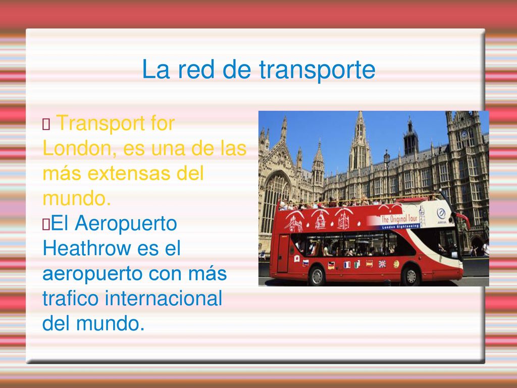 La red de transporte Transport for London, es una de las más extensas del mundo.