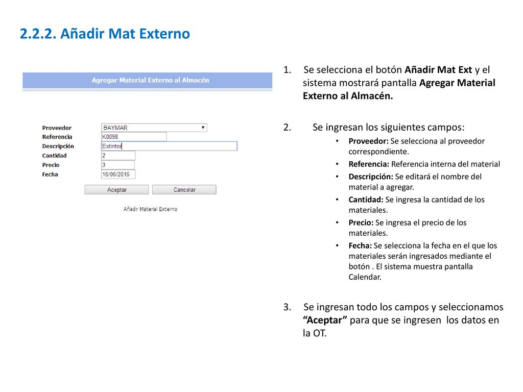 Añadir Mat Externo 1. Se selecciona el botón Añadir Mat Ext y el sistema mostrará pantalla Agregar Material Externo al Almacén.