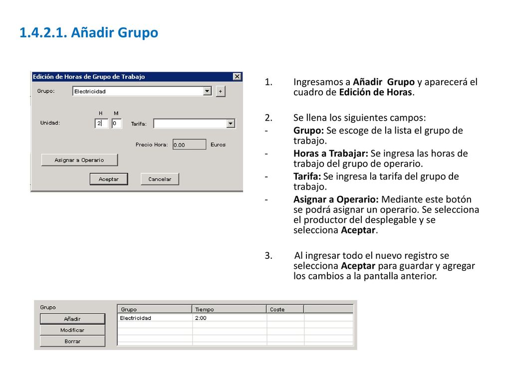 Añadir Grupo Ingresamos a Añadir Grupo y aparecerá el cuadro de Edición de Horas. Se llena los siguientes campos: