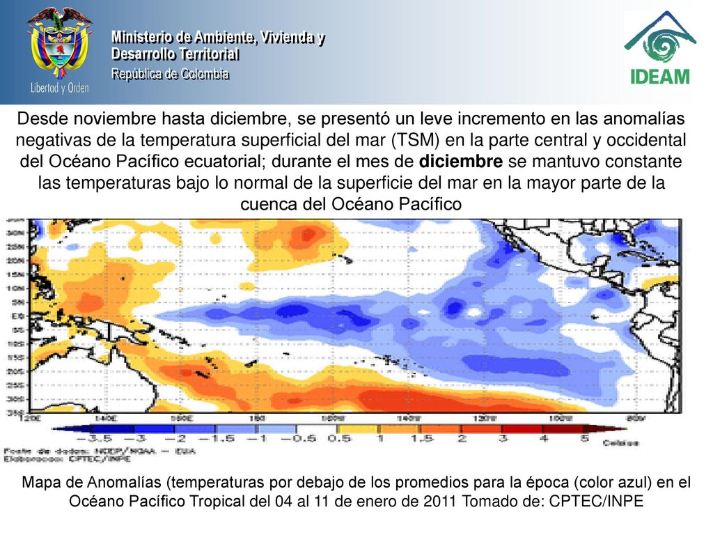 Desde noviembre hasta diciembre, se presentó un leve incremento en las anomalías negativas de la temperatura superficial del mar (TSM) en la parte central y occidental del Océano Pacífico ecuatorial; durante el mes de diciembre se mantuvo constante las temperaturas bajo lo normal de la superficie del mar en la mayor parte de la cuenca del Océano Pacífico