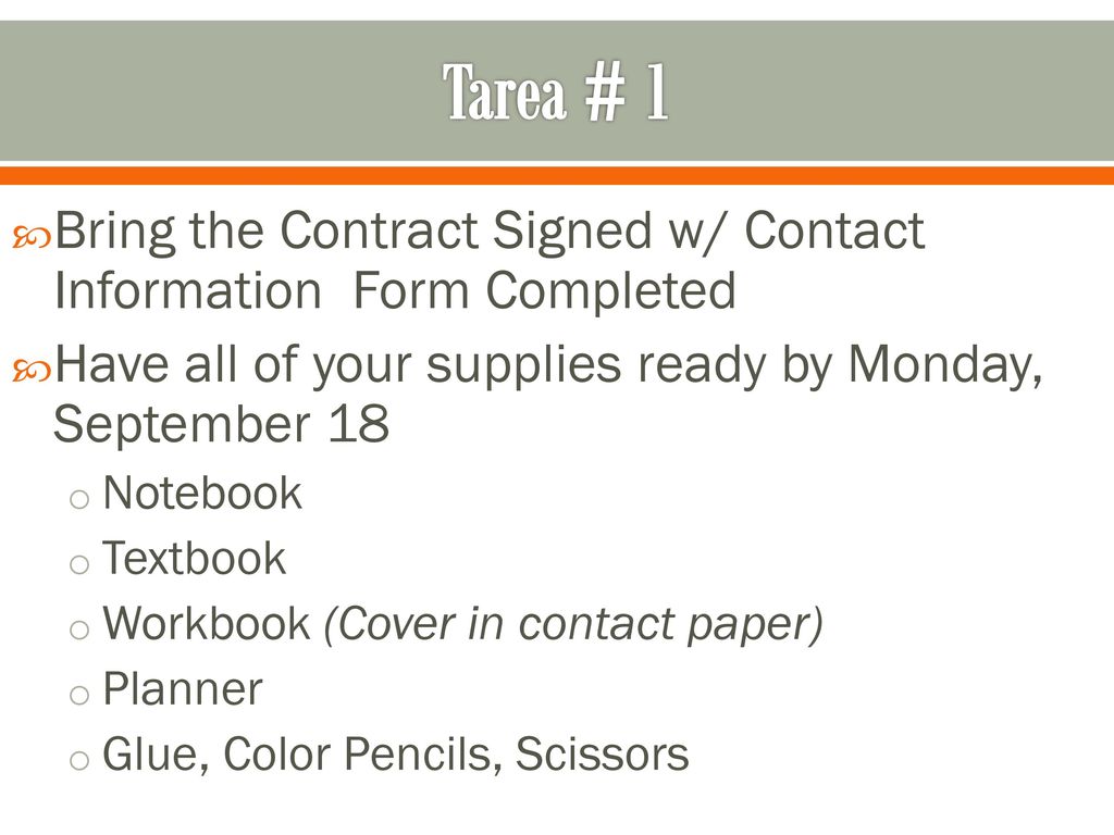 Tarea # 1 Bring the Contract Signed w/ Contact Information Form Completed. Have all of your supplies ready by Monday, September 18.