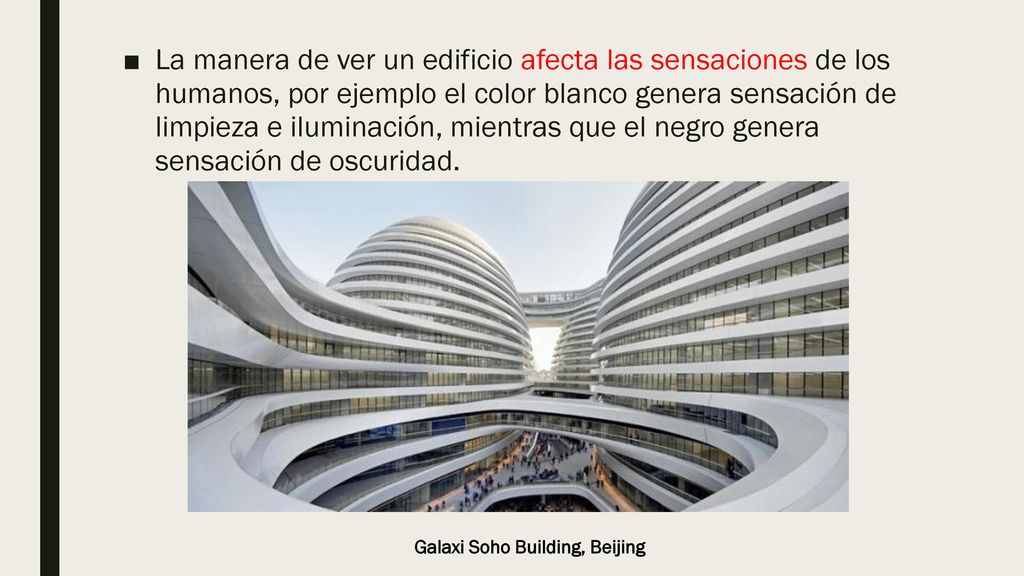 La manera de ver un edificio afecta las sensaciones de los humanos, por ejemplo el color blanco genera sensación de limpieza e iluminación, mientras que el negro genera sensación de oscuridad.