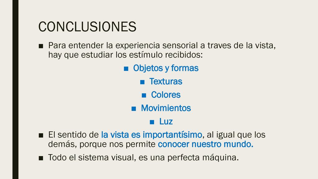 CONCLUSIONES Para entender la experiencia sensorial a traves de la vista, hay que estudiar los estímulo recibidos: