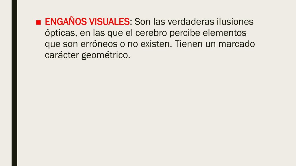ENGAÑOS VISUALES: Son las verdaderas ilusiones ópticas, en las que el cerebro percibe elementos que son erróneos o no existen.