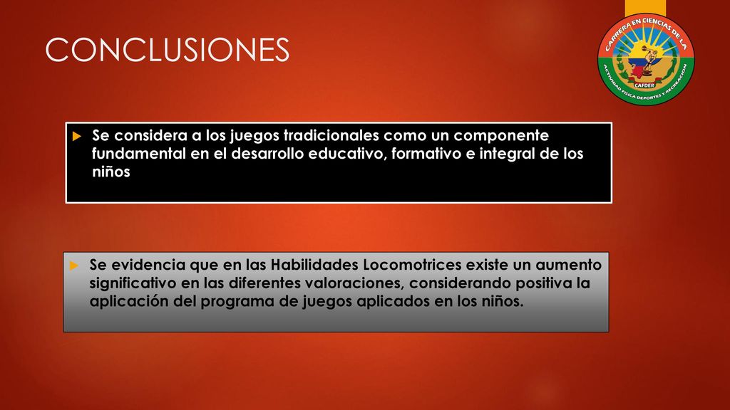 CONCLUSIONES Se considera a los juegos tradicionales como un componente fundamental en el desarrollo educativo, formativo e integral de los niños.