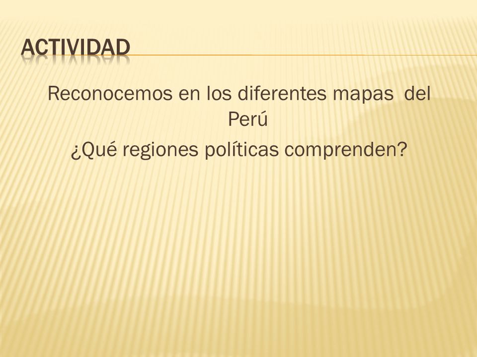 Actividad Reconocemos en los diferentes mapas del Perú ¿Qué regiones políticas comprenden