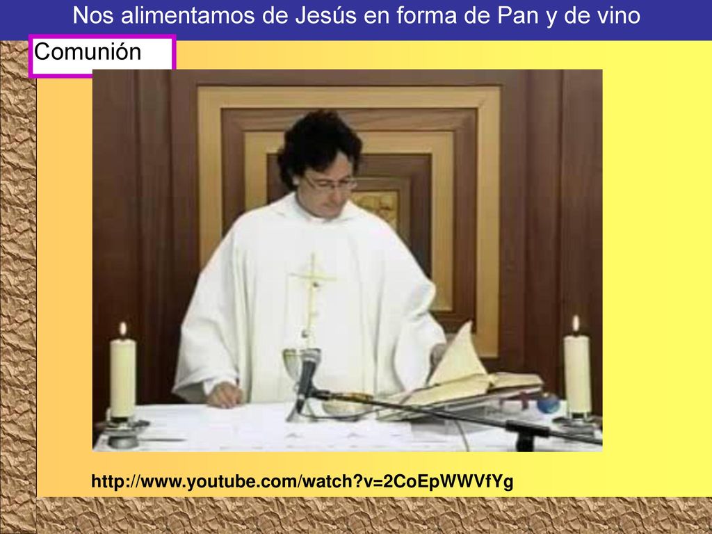 Nos alimentamos de Jesús en forma de Pan y de vino