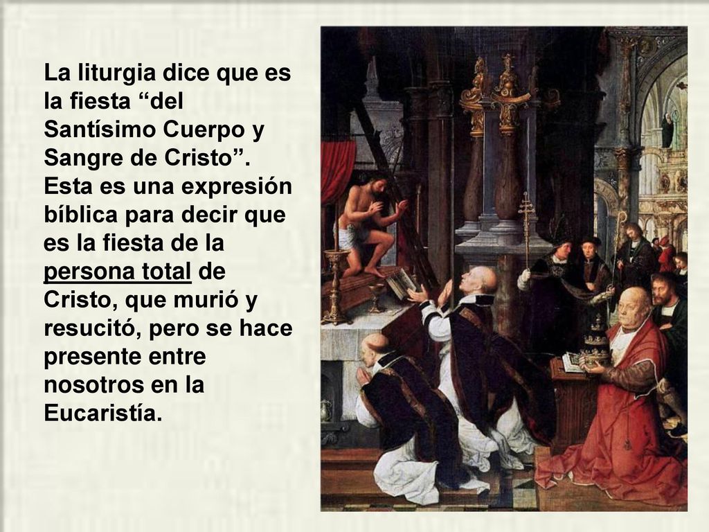 La liturgia dice que es la fiesta del Santísimo Cuerpo y Sangre de Cristo .