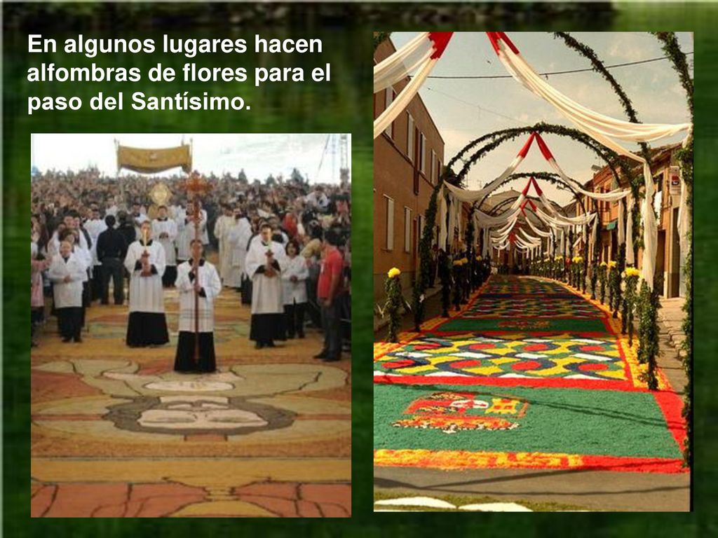 En algunos lugares hacen alfombras de flores para el paso del Santísimo.