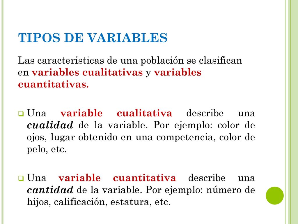 TIPOS DE VARIABLES Las características de una población se clasifican en variables cualitativas y variables cuantitativas.