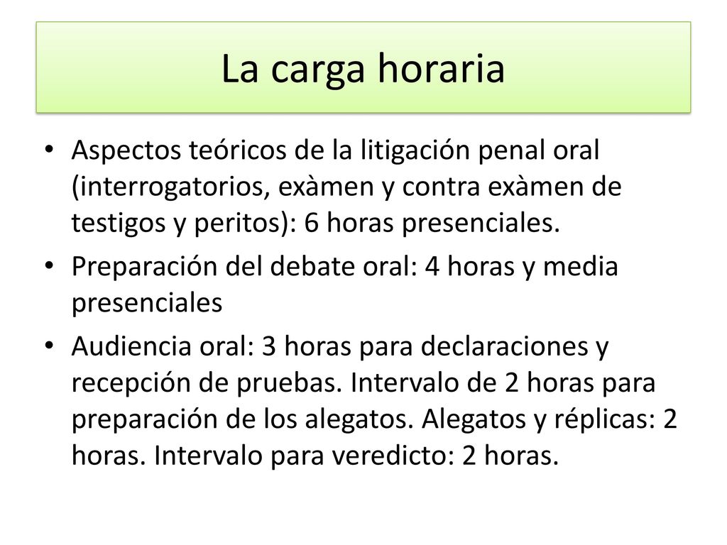 La carga horaria Aspectos teóricos de la litigación penal oral (interrogatorios, exàmen y contra exàmen de testigos y peritos): 6 horas presenciales.