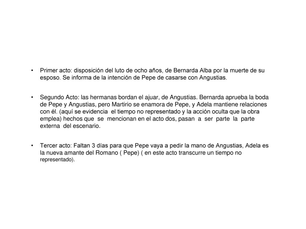 Primer acto: disposición del luto de ocho años, de Bernarda Alba por la muerte de su esposo. Se informa de la intención de Pepe de casarse con Angustias.