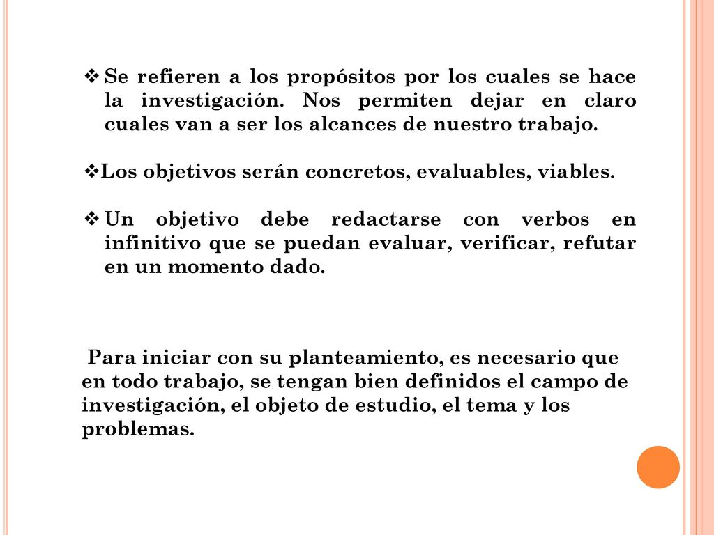 Se refieren a los propósitos por los cuales se hace la investigación