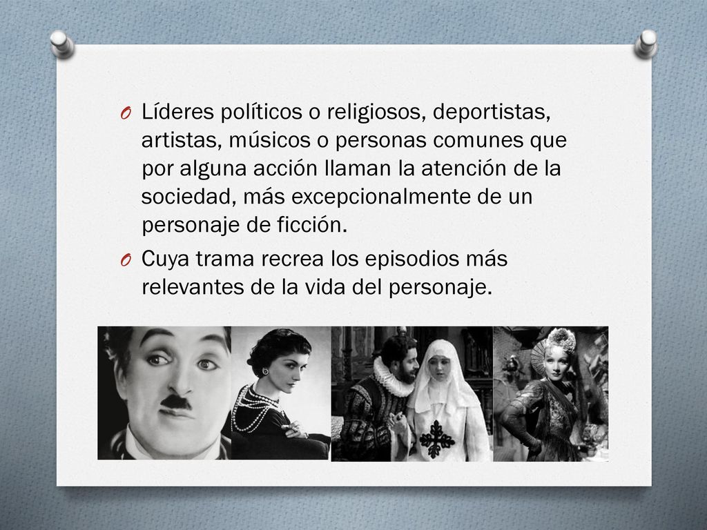 Líderes políticos o religiosos, deportistas, artistas, músicos o personas comunes que por alguna acción llaman la atención de la sociedad, más excepcionalmente de un personaje de ficción.