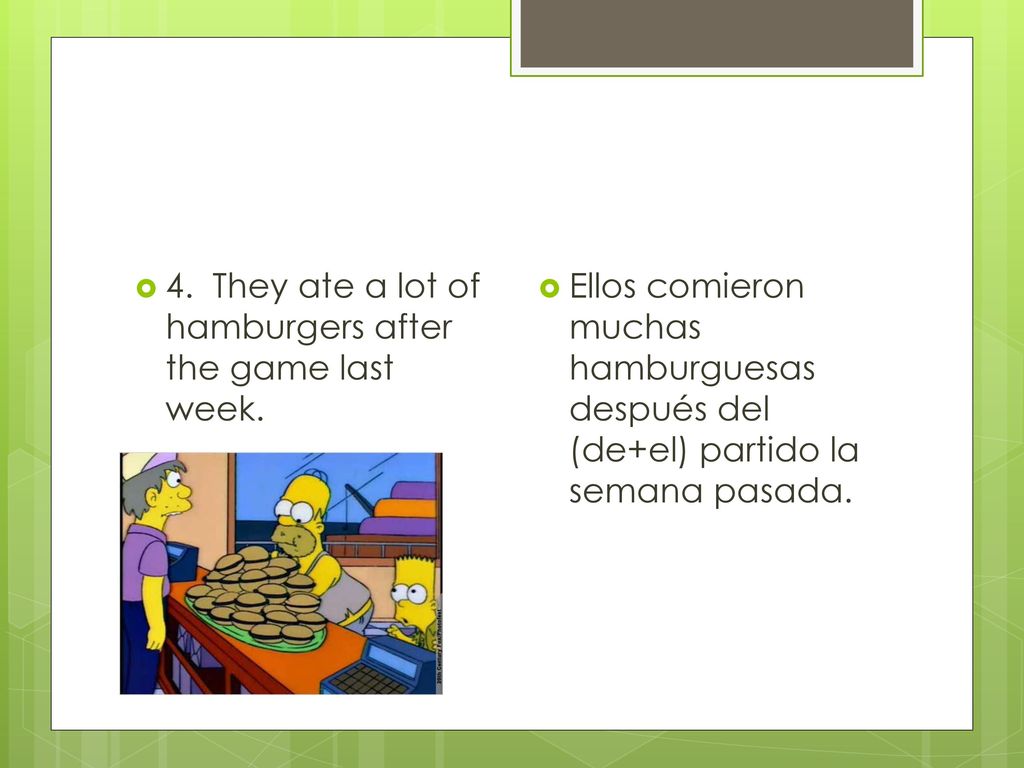 4. They ate a lot of hamburgers after the game last week.