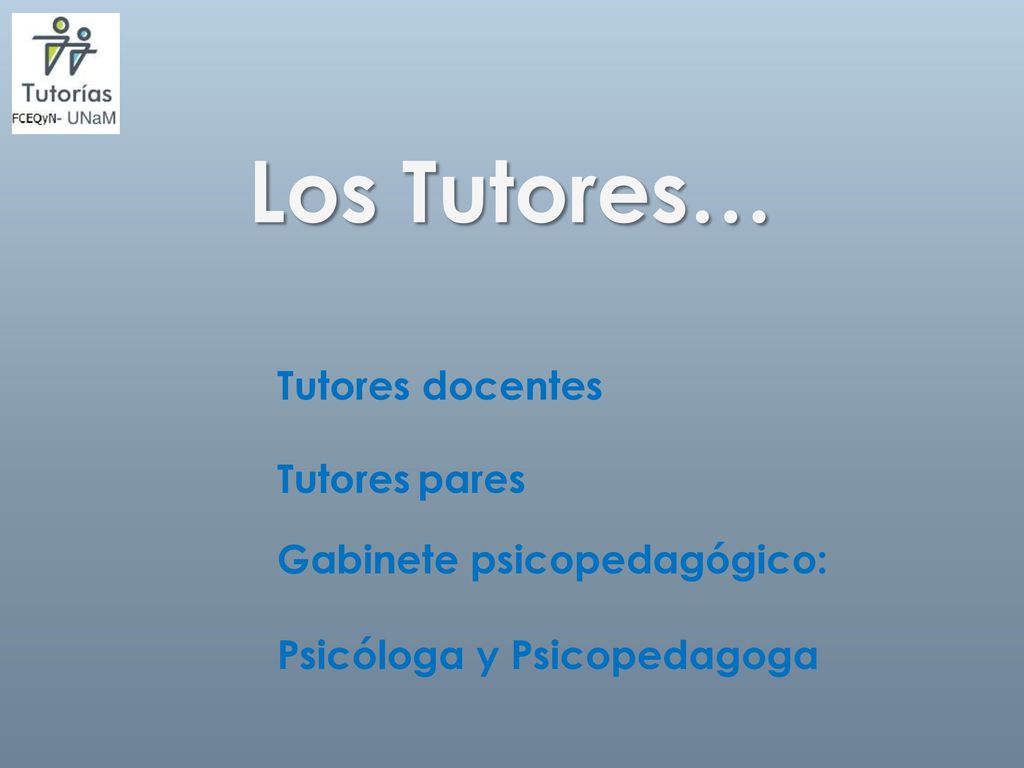 Los Tutores… Tutores docentes Tutores pares Gabinete psicopedagógico:
