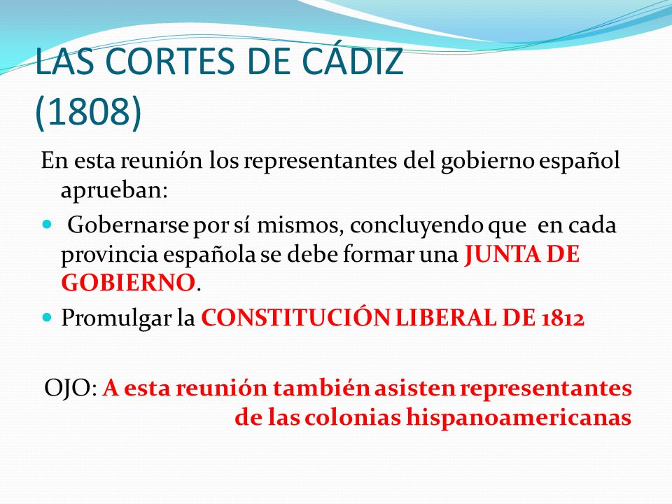 LAS CORTES DE CÁDIZ (1808) En esta reunión los representantes del gobierno español aprueban:
