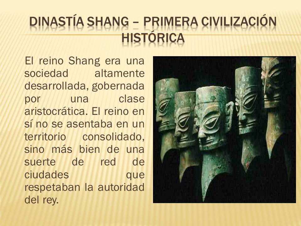 DINASTÍA SHANG – PRIMERA CIVILIZACIÓN HISTÓRICA