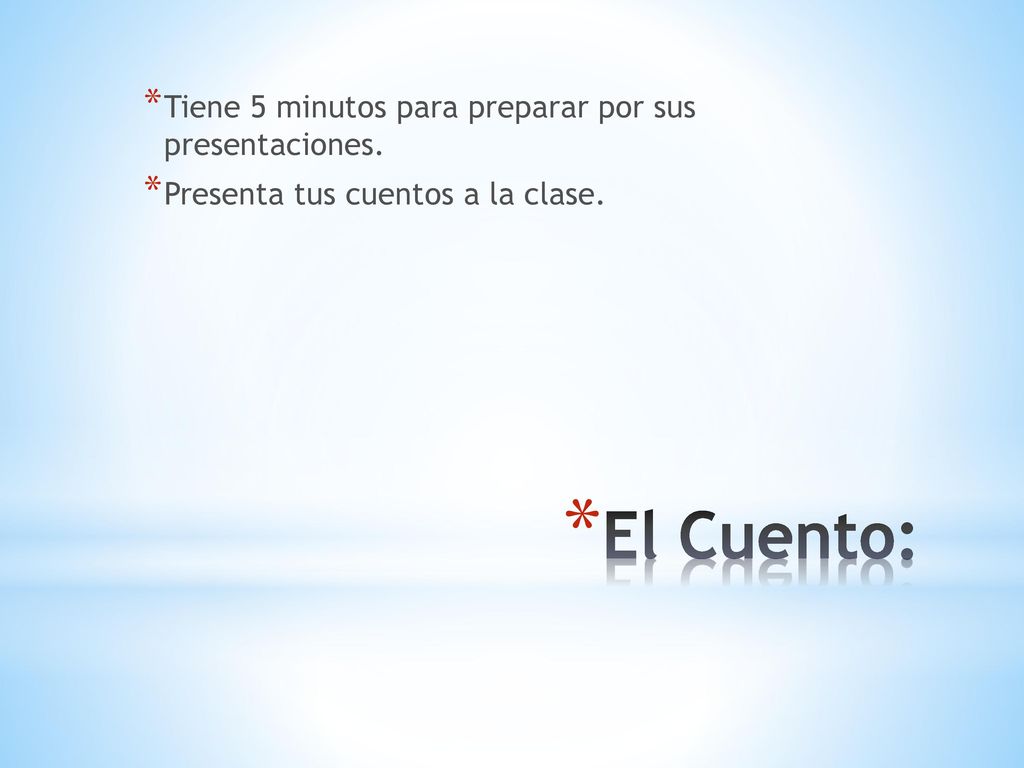 El Cuento: Tiene 5 minutos para preparar por sus presentaciones.