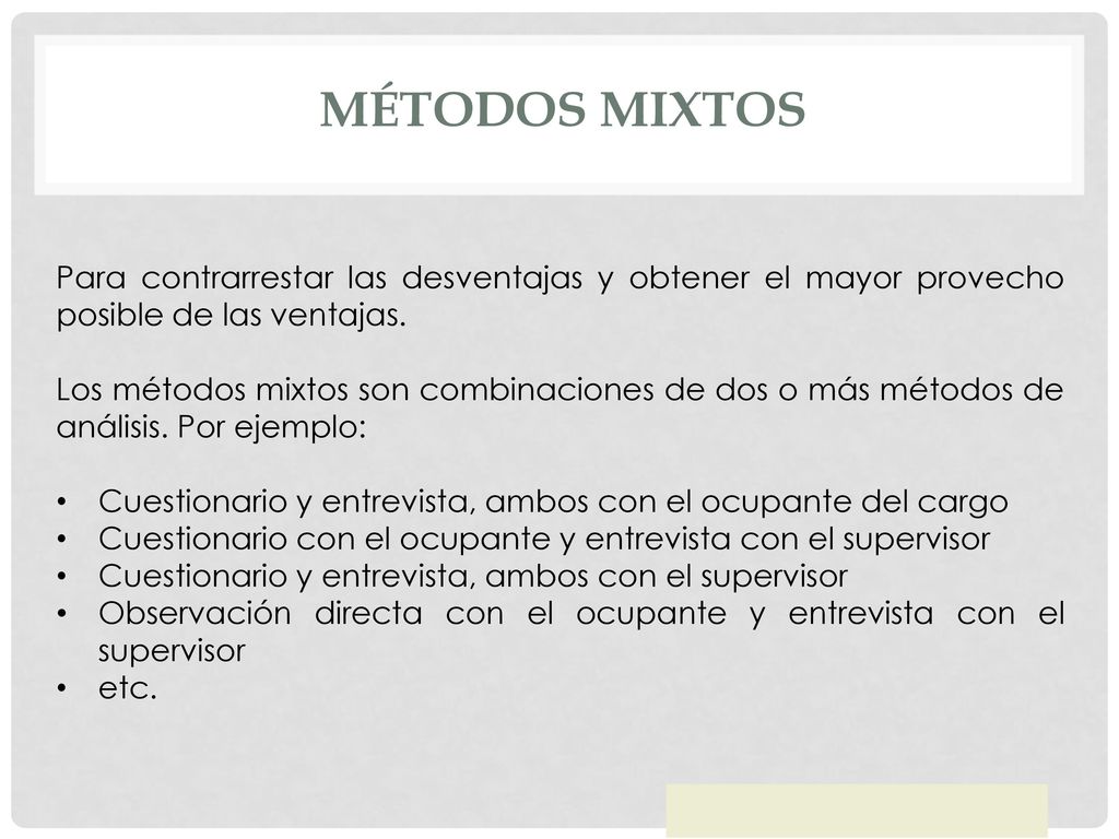 Métodos mixtos Para contrarrestar las desventajas y obtener el mayor provecho posible de las ventajas.