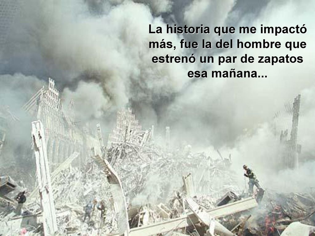 La historia que me impactó más, fue la del hombre que estrenó un par de zapatos esa mañana...