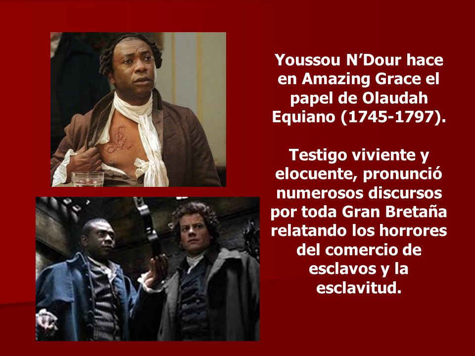 Youssou N’Dour hace en Amazing Grace el papel de Olaudah Equiano ( ).