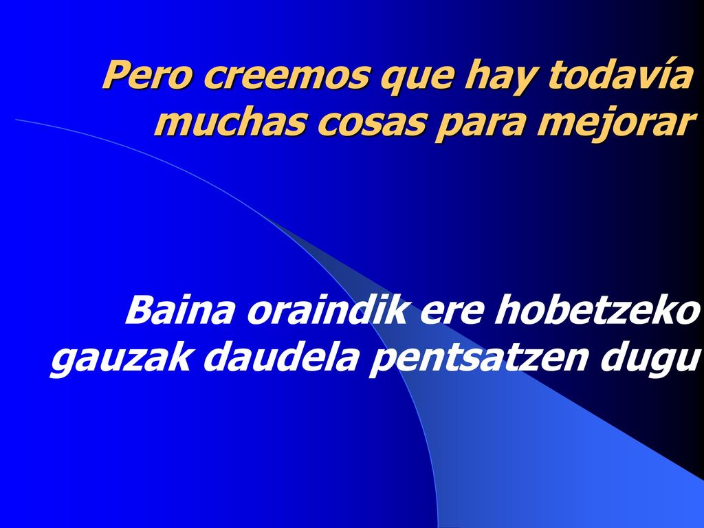 Pero creemos que hay todavía muchas cosas para mejorar