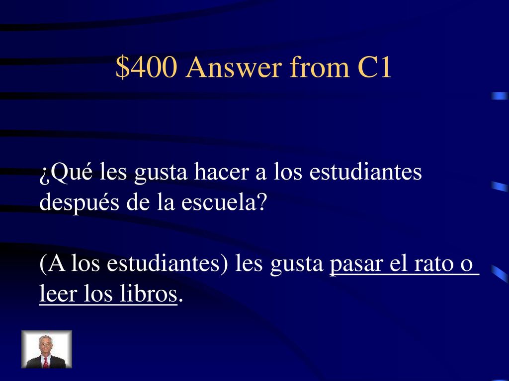 $400 Answer from C1 ¿Qué les gusta hacer a los estudiantes