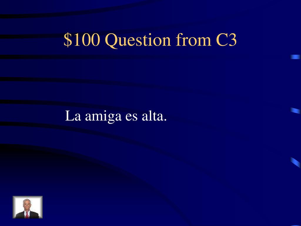 $100 Question from C3 La amiga es alta.