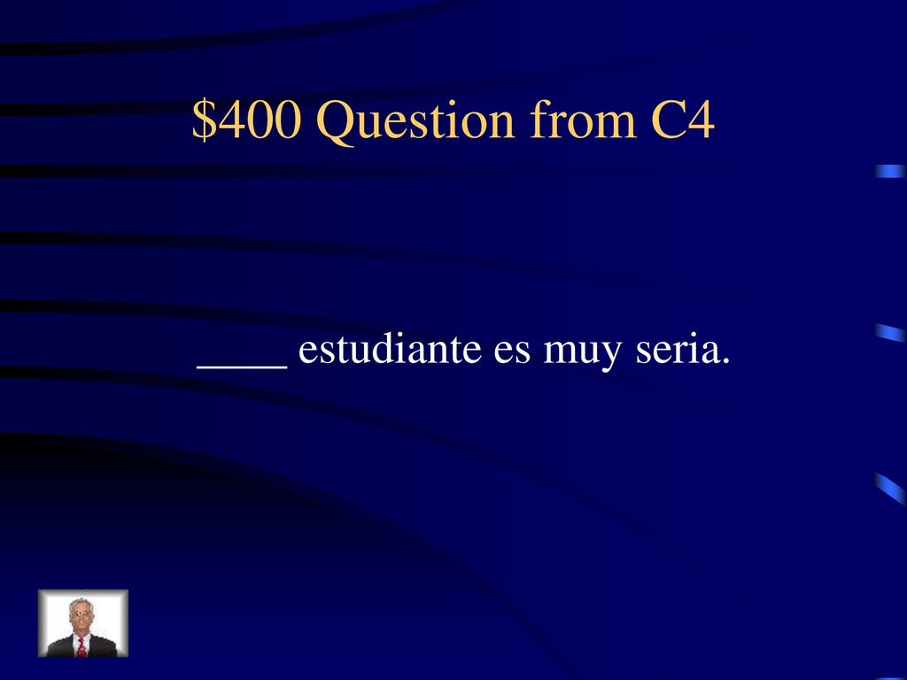 $400 Question from C4 ____ estudiante es muy seria.