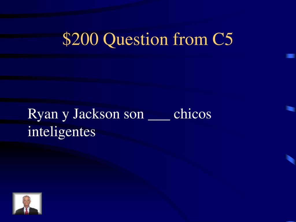 $200 Question from C5 Ryan y Jackson son ___ chicos inteligentes