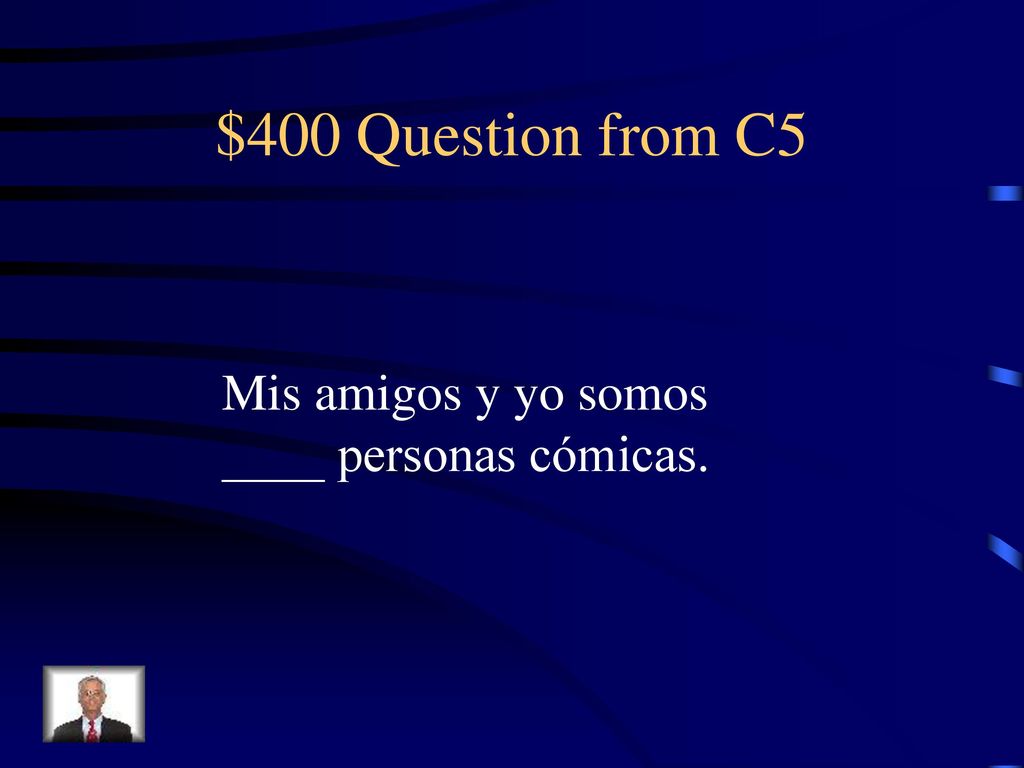 $400 Question from C5 Mis amigos y yo somos ____ personas cómicas.