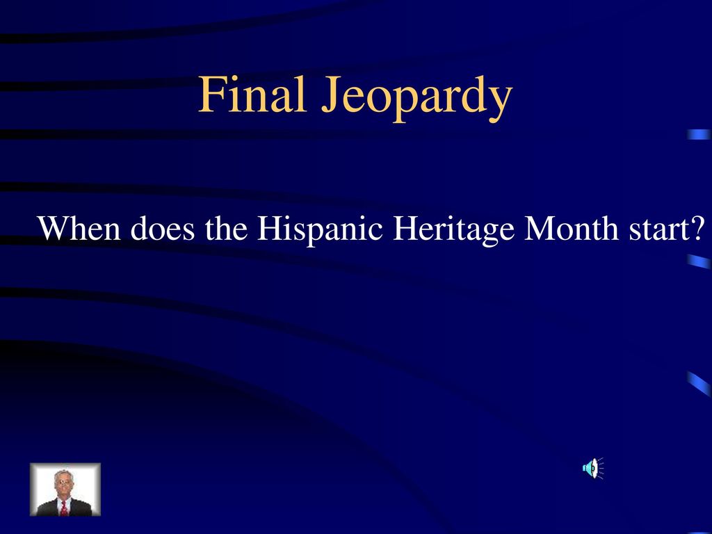 Final Jeopardy When does the Hispanic Heritage Month start