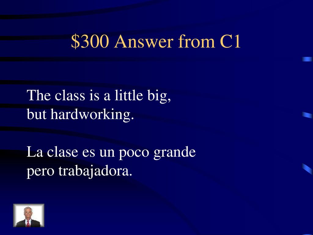 $300 Answer from C1 The class is a little big, but hardworking.