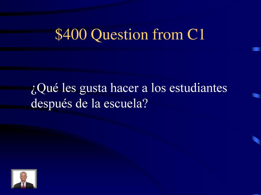 $400 Question from C1 ¿Qué les gusta hacer a los estudiantes