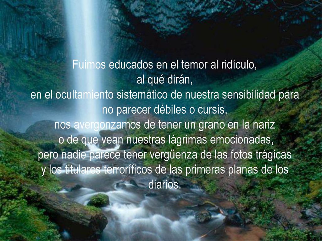 Fuimos educados en el temor al ridículo, al qué dirán,