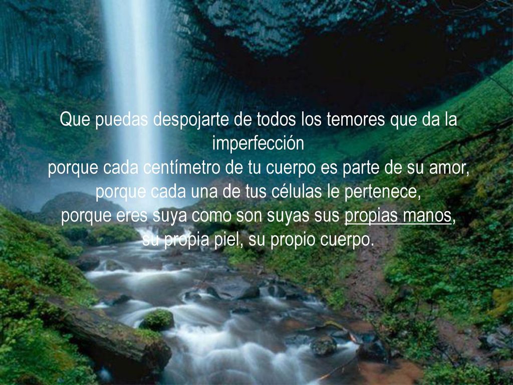 Que puedas despojarte de todos los temores que da la imperfección