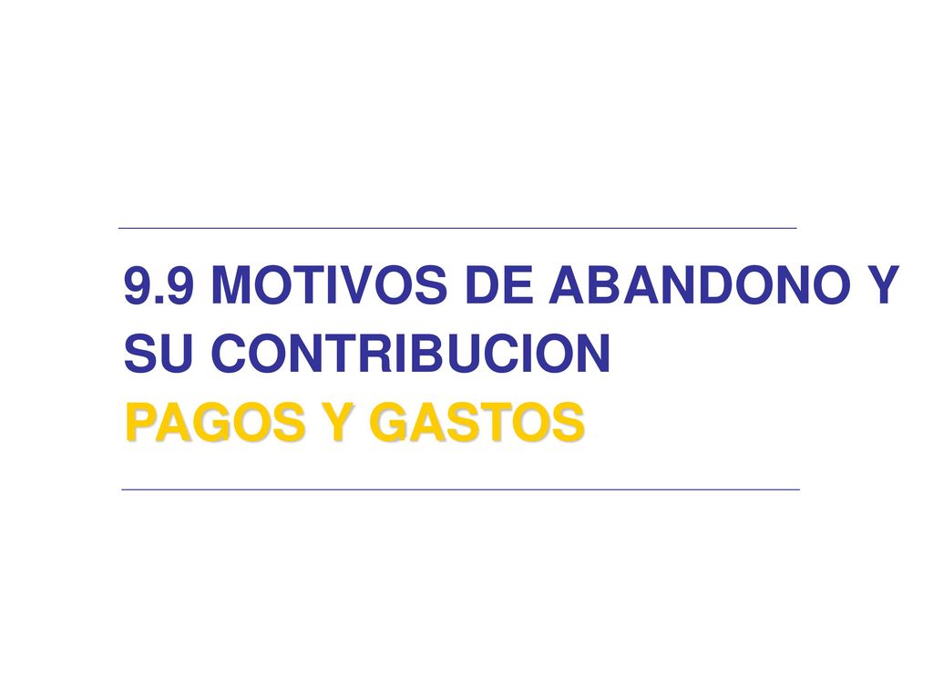 9.9 MOTIVOS DE ABANDONO Y SU CONTRIBUCION PAGOS Y GASTOS