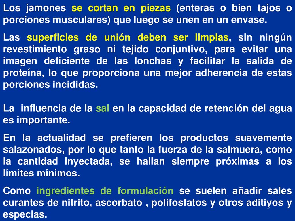 Los jamones se cortan en piezas (enteras o bien tajos o porciones musculares) que luego se unen en un envase.