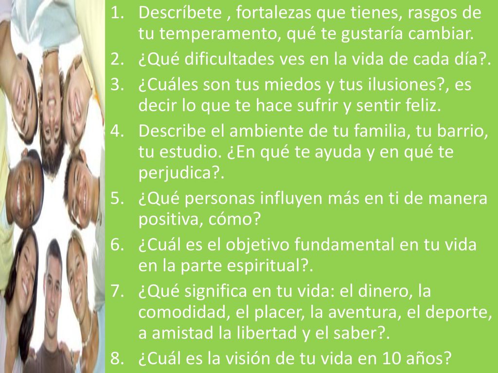 Descríbete , fortalezas que tienes, rasgos de tu temperamento, qué te gustaría cambiar.