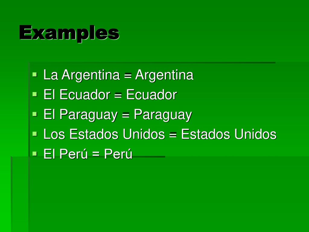 Examples La Argentina = Argentina El Ecuador = Ecuador