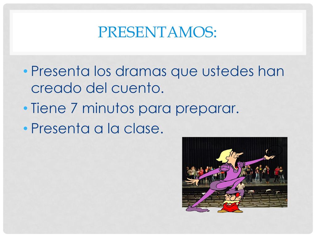 Presentamos: Presenta los dramas que ustedes han creado del cuento.