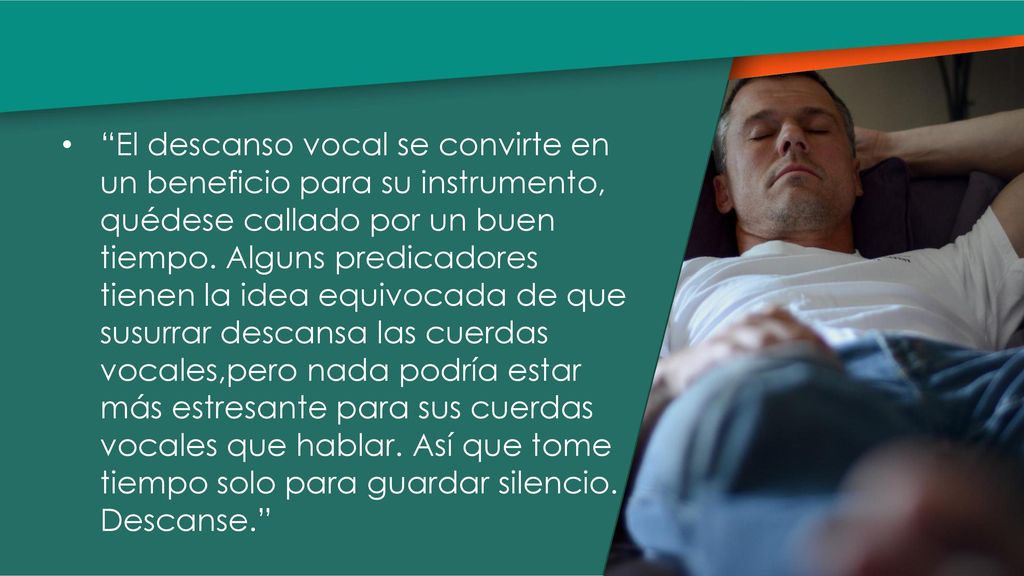 El descanso vocal se convirte en un beneficio para su instrumento, quédese callado por un buen tiempo.